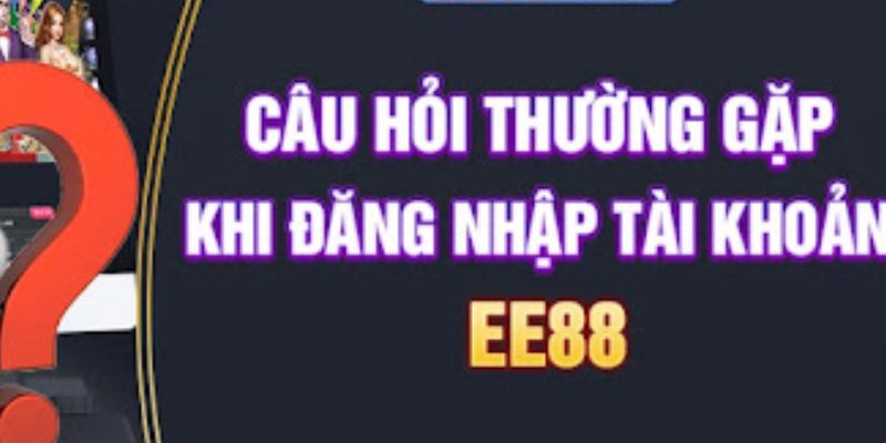 FAQ về quá trình đăng nhập EE88