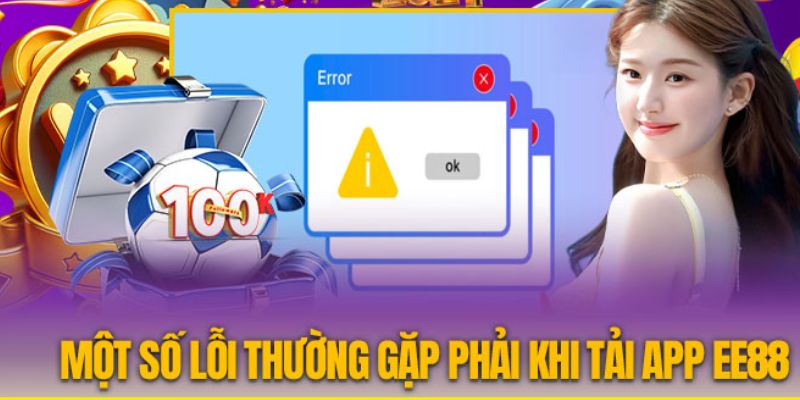 Một số lỗi dẫn đến việc tải app EE88 thất bại