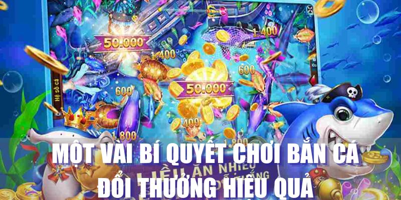 Nắm bắt các kinh nghiệm bắn cá hiệu quả cao