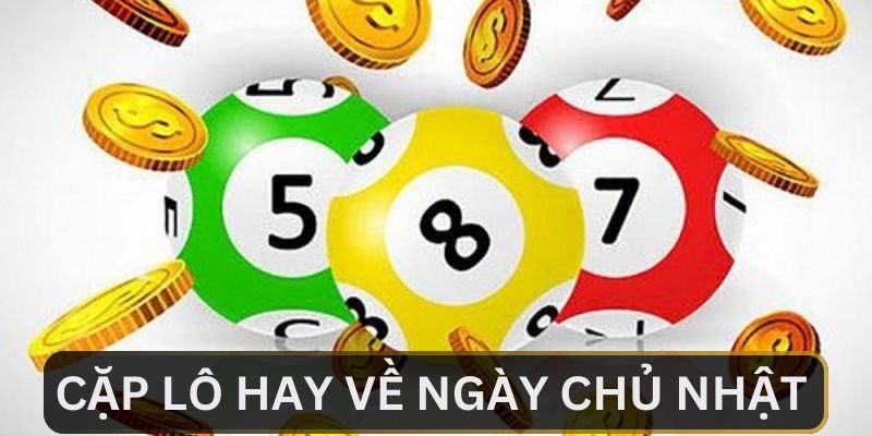 Những cặp lô hay về ngày chủ nhật tại EE88