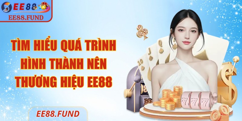EE88 | EE 88 | Link Truy Cập Trang Chủ Nhà Cái EE88.COM Uy Tín 02/2026 24 Tìm hiểu quá trình hình thành nên thương hiệu EE88