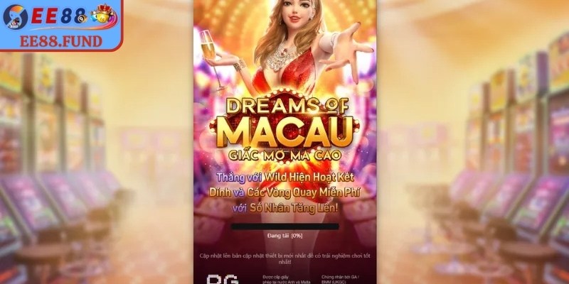 Giấc Mơ Ma Cao EE88 đưa bạn vào không khí casino