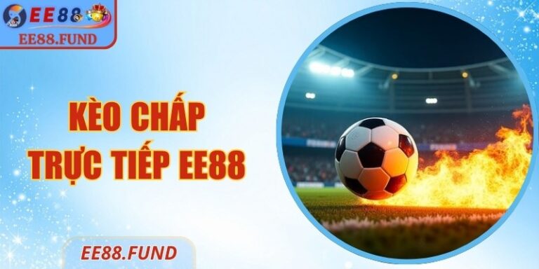 Kèo Chấp Trực Tiếp EE88 – Phân Loại, Mẹo Chọn Hiệu Quả 1 Kèo Chấp Trực Tiếp EE88 – Phân Loại, Mẹo Chọn Hiệu Quả