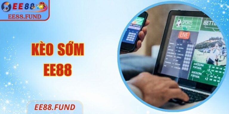 Kèo Sớm EE88 - Hướng Dẫn Đặt Cược Tối Ưu, Hiệu Quả 4 Kèo Sớm EE88 - Hướng Dẫn Đặt Cược Tối Ưu, Hiệu Quả
