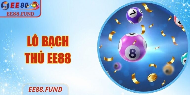 Lô Bạch Thủ EE88 Là Gì? Hướng Dẫn Chọn Số Chuẩn Xác 1 Lô Bạch Thủ EE88 Là Gì? Hướng Dẫn Chọn Số Chuẩn Xác